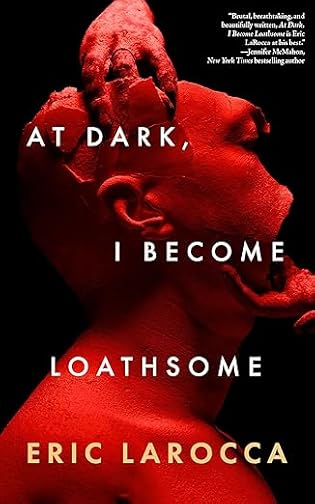 At Dark I Become Loathsome by Eric LaRocca